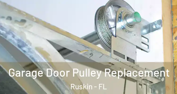 Garage Door Pulley Replacement Ruskin - FL
