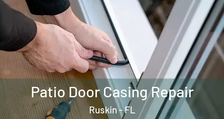 Patio Door Casing Repair Ruskin - FL