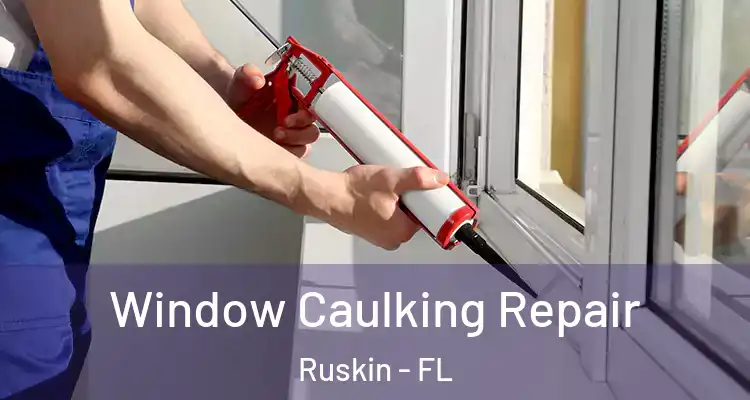 Window Caulking Repair Ruskin - FL